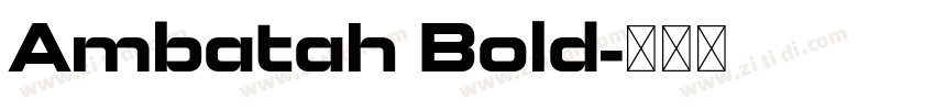 Ambatah Bold字体转换 Ambatah Bold字体转换